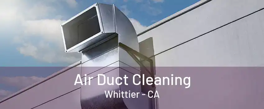 Air Duct Cleaning Whittier - CA