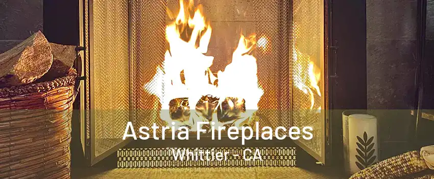 Astria Fireplaces Whittier - CA