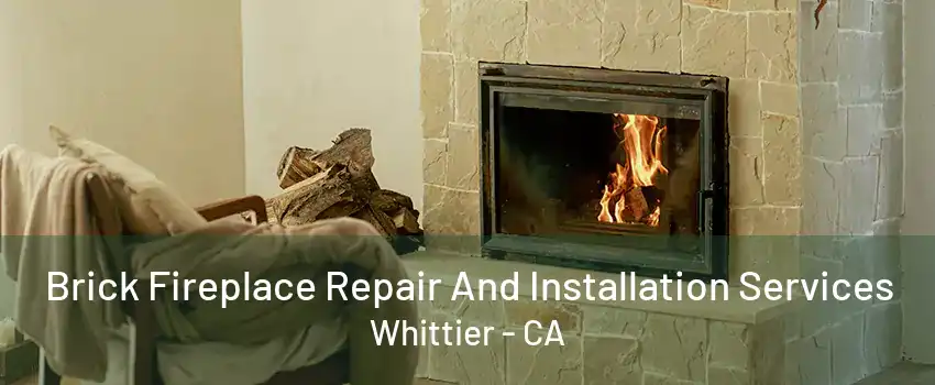 Brick Fireplace Repair And Installation Services Whittier - CA