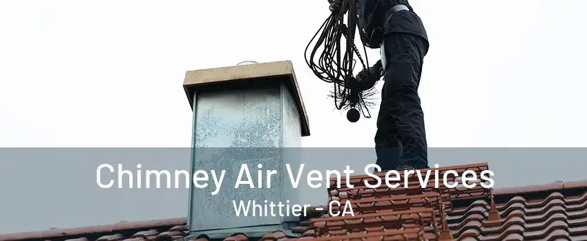 Chimney Air Vent Services Whittier - CA