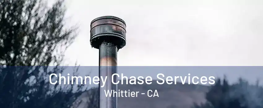 Chimney Chase Services Whittier - CA