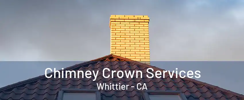 Chimney Crown Services Whittier - CA