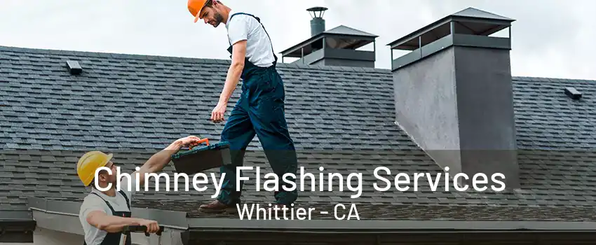 Chimney Flashing Services Whittier - CA