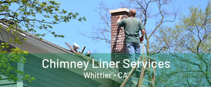 Chimney Liner Services Whittier - CA