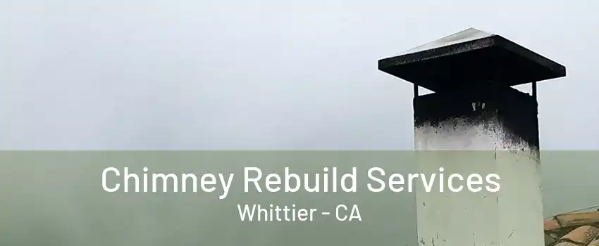 Chimney Rebuild Services Whittier - CA