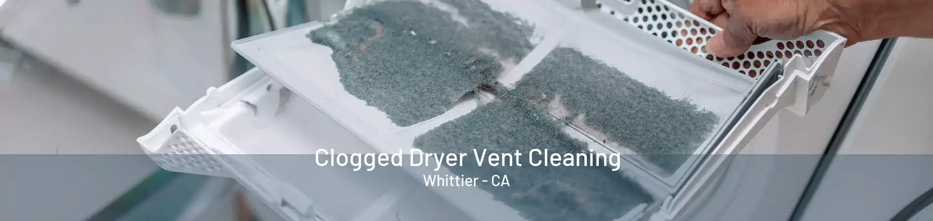 Clogged Dryer Vent Cleaning Whittier - CA