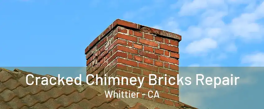 Cracked Chimney Bricks Repair Whittier - CA