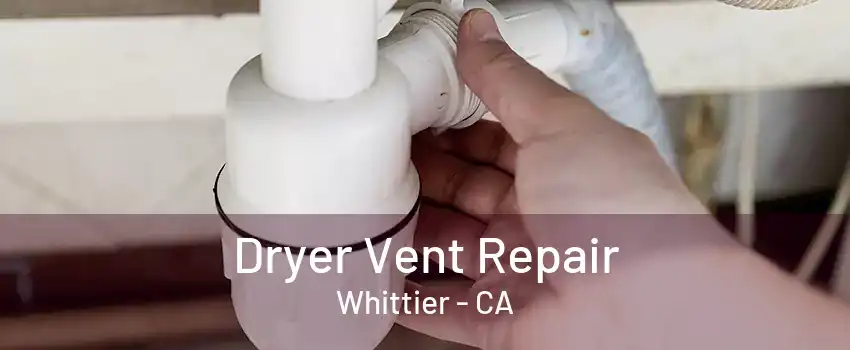 Dryer Vent Repair Whittier - CA