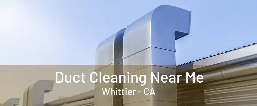 Duct Cleaning Near Me Whittier - CA