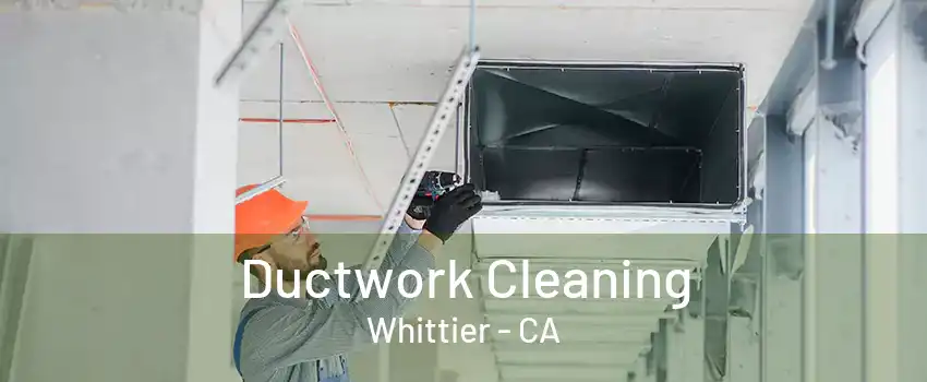 Ductwork Cleaning Whittier - CA