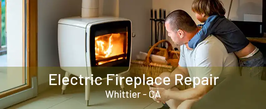 Electric Fireplace Repair Whittier - CA