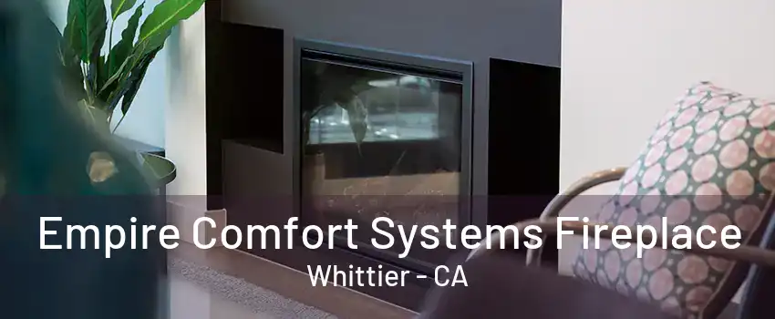 Empire Comfort Systems Fireplace Whittier - CA