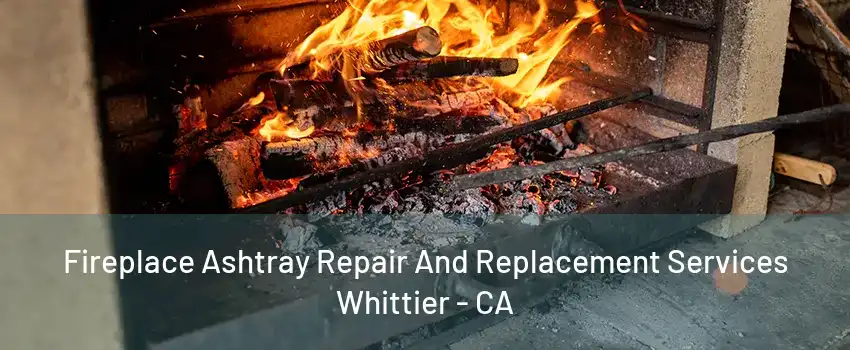 Fireplace Ashtray Repair And Replacement Services Whittier - CA