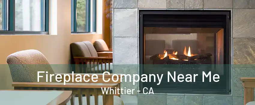 Fireplace Company Near Me Whittier - CA