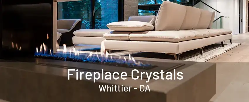 Fireplace Crystals Whittier - CA