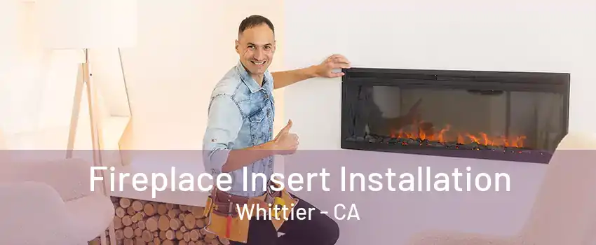 Fireplace Insert Installation Whittier - CA