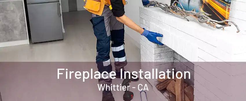 Fireplace Installation Whittier - CA