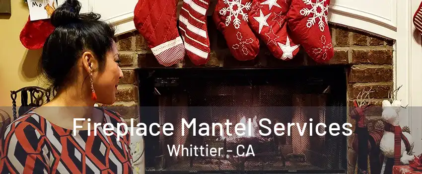 Fireplace Mantel Services Whittier - CA