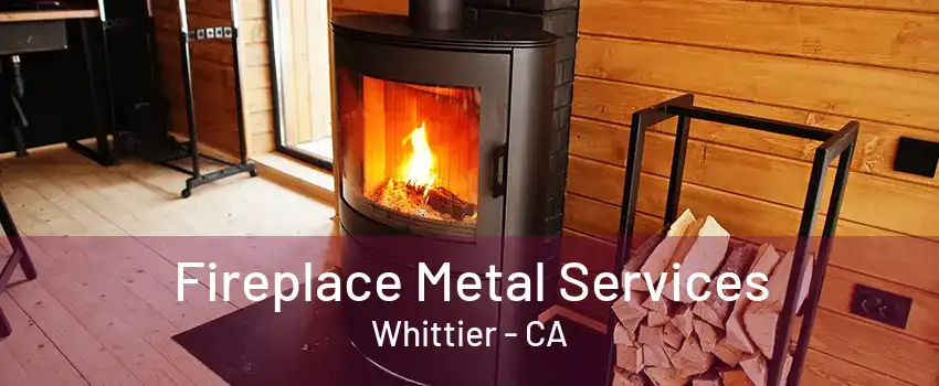 Fireplace Metal Services Whittier - CA