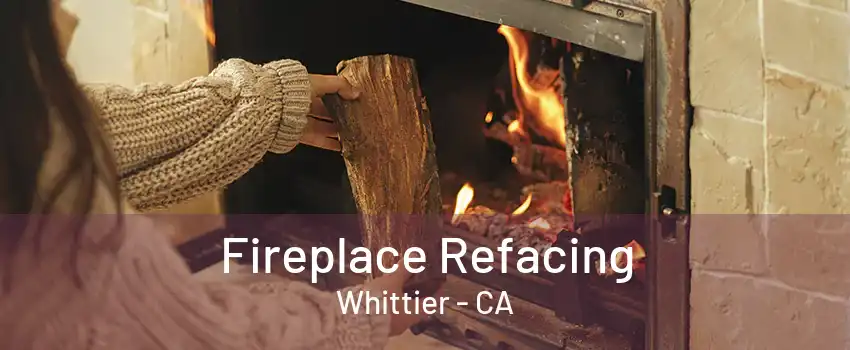 Fireplace Refacing Whittier - CA