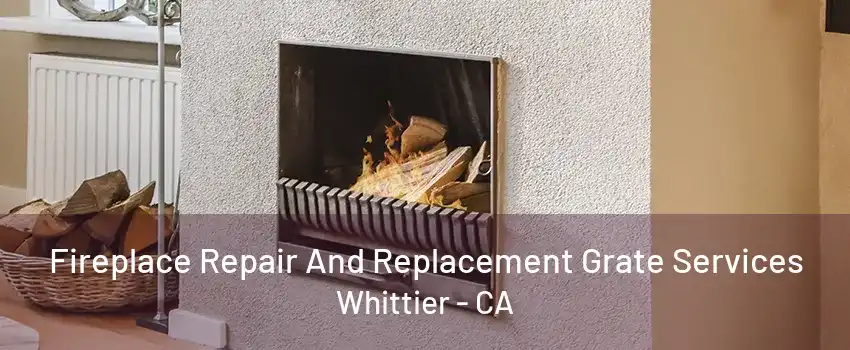 Fireplace Repair And Replacement Grate Services Whittier - CA