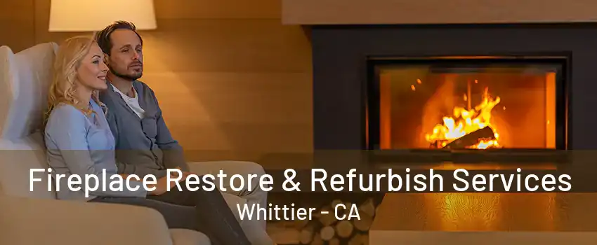 Fireplace Restore & Refurbish Services Whittier - CA