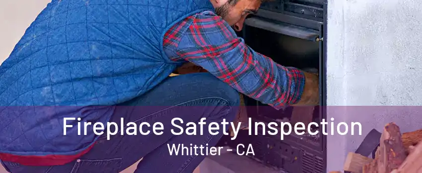 Fireplace Safety Inspection Whittier - CA