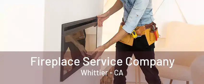 Fireplace Service Company Whittier - CA