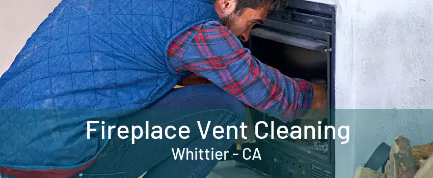 Fireplace Vent Cleaning Whittier - CA