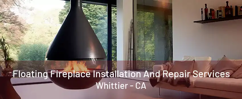 Floating Fireplace Installation And Repair Services Whittier - CA