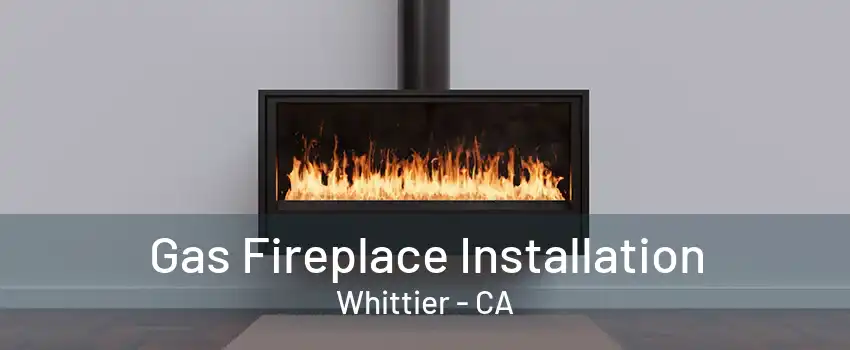 Gas Fireplace Installation Whittier - CA