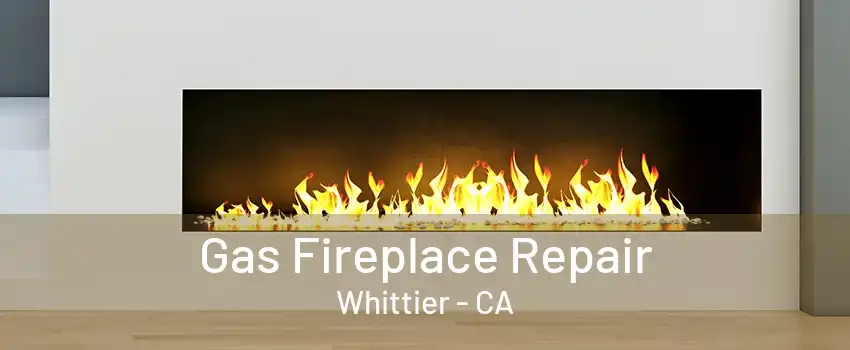 Gas Fireplace Repair Whittier - CA