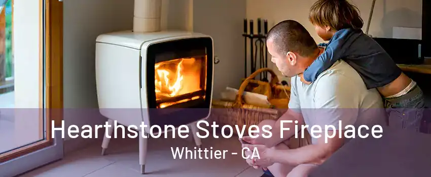 Hearthstone Stoves Fireplace Whittier - CA