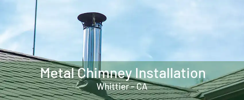 Metal Chimney Installation Whittier - CA