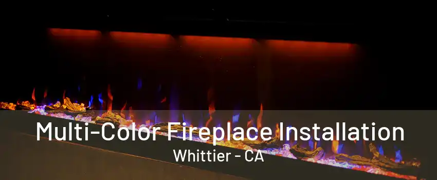 Multi-Color Fireplace Installation Whittier - CA