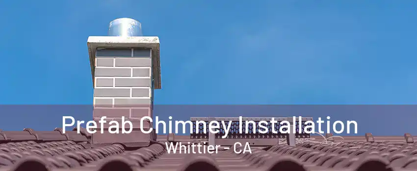 Prefab Chimney Installation Whittier - CA