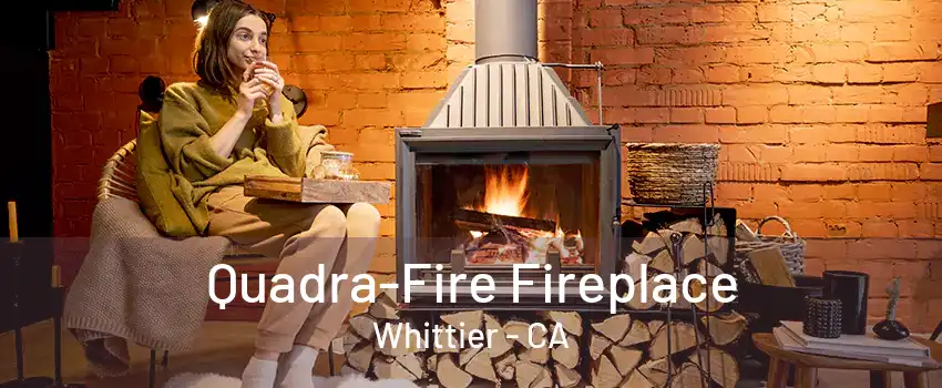 Quadra-Fire Fireplace Whittier - CA