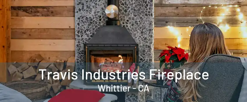 Travis Industries Fireplace Whittier - CA