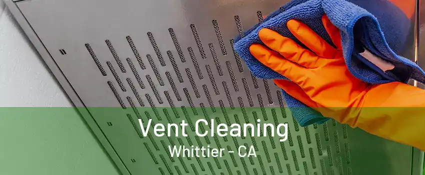 Vent Cleaning Whittier - CA