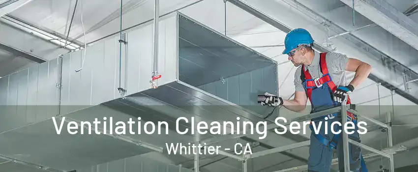 Ventilation Cleaning Services Whittier - CA