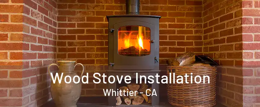 Wood Stove Installation Whittier - CA