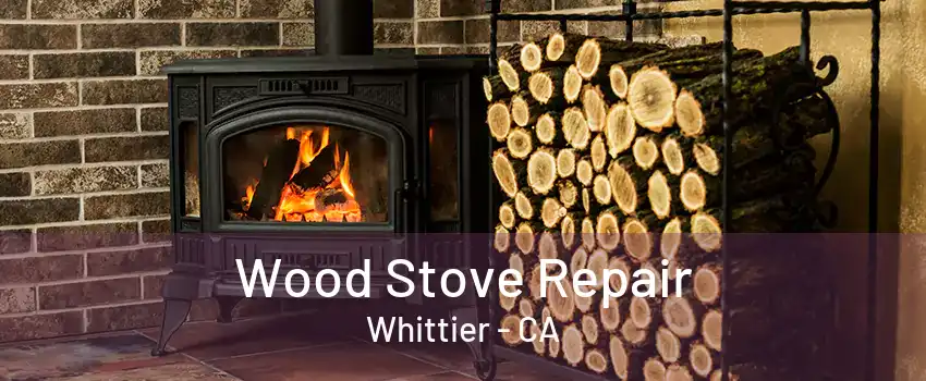 Wood Stove Repair Whittier - CA